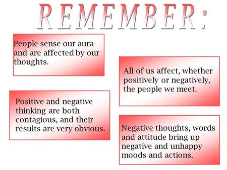 People sense our aura and are affected by our thoughts. Positive and negative thinking are both contagious, and their results are very obvious. All of.