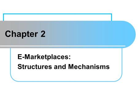Learning Objectives Define e-marketplaces and list their components.