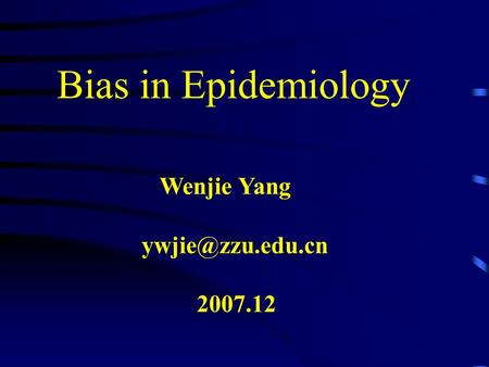 Bias in Epidemiology Wenjie Yang 2007.12.