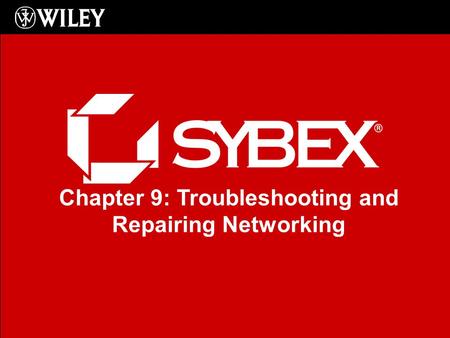 Chapter 9: Troubleshooting and Repairing Networking.