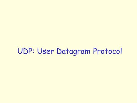 UDP: User Datagram Protocol. UDP: User Datagram Protocol [RFC 768] r “bare bones”, “best effort” transport protocol r connectionless: m no handshaking.