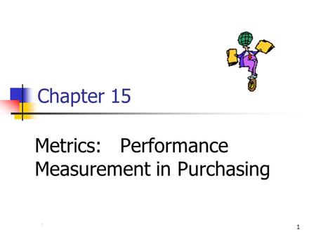 Chapter 41 Chapter 15 Metrics: Performance Measurement in Purchasing.