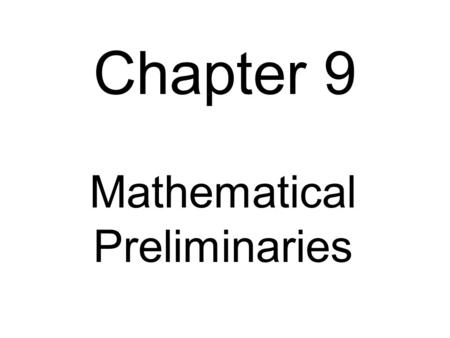 Chapter 9 Mathematical Preliminaries. Stirling’s Approximation Fig. 9.2-1 by trapezoid rule take antilogs Fig. 9.2-2 by midpoint formula take antilogs.