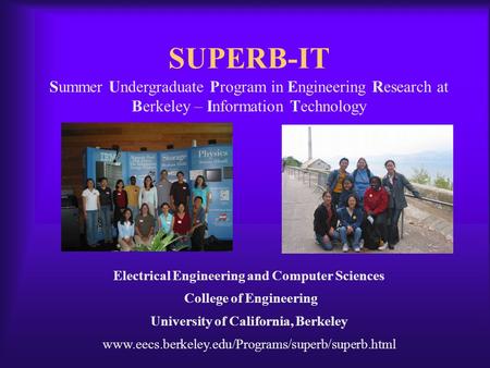 SUPERB-IT Electrical Engineering and Computer Sciences College of Engineering University of California, Berkeley www.eecs.berkeley.edu/Programs/superb/superb.html.