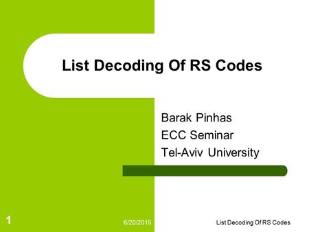 6/20/2015List Decoding Of RS Codes 1 Barak Pinhas ECC Seminar Tel-Aviv University.