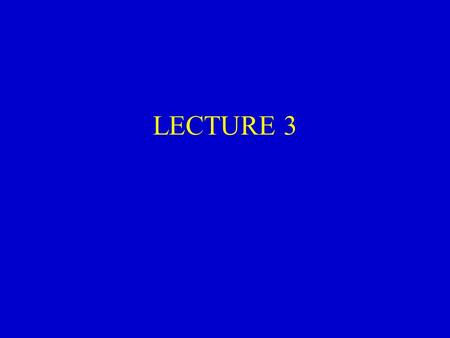 LECTURE 3. Prof. Chester Watson A 203 ERC – 491-8313 A207 I Engr – 491-7722.