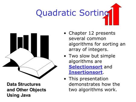 Copyright © 1999, Carnegie Mellon. All Rights Reserved. Chapter 12 presents several common algorithms for sorting an array of integers. Two slow but simple.