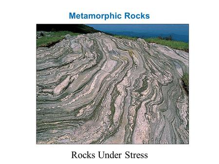 Metamorphic Rocks Rocks Under Stress. Metamorphism Recrystalization Solid-State Chemical Reactions No Melting.