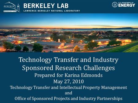 Technology Transfer and Industry Sponsored Research Challenges Prepared for Karina Edmonds May 27, 2010 Technology Transfer and Intellectual Property Management.