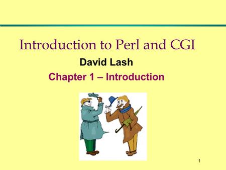 1 Introduction to Perl and CGI David Lash Chapter 1 – Introduction.