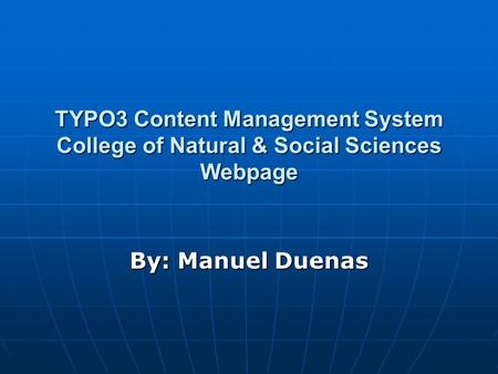 TYPO3 Content Management System College of Natural & Social Sciences Webpage TYPO3 Content Management System College of Natural & Social Sciences Webpage.