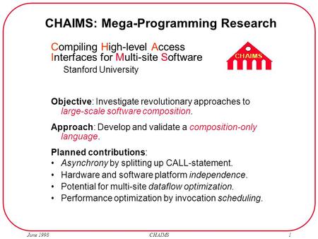 June 1998 CHAIMS1 Compiling High-level Access Interfaces for Multi-site Software Stanford University Objective: Investigate revolutionary approaches to.