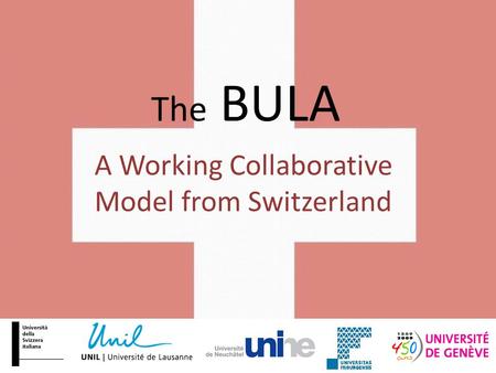 The BULA A Working Collaborative Model from Switzerland.