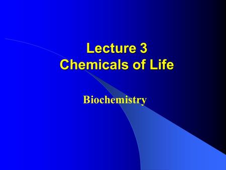 Lecture 3 Chemicals of Life