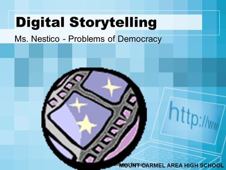 Walled Lake Consolidated Schools Digital Storytelling Ms. Nestico - Problems of Democracy MOUNT CARMEL AREA HIGH SCHOOL.