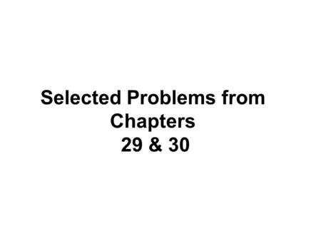 Selected Problems from Chapters 29 & 30. I 5I rd-r.