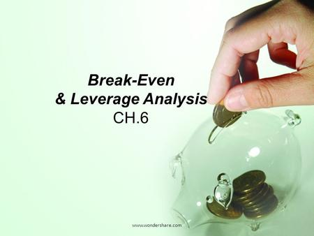 Www.wondershare.com Break-Even & Leverage Analysis CH.6.