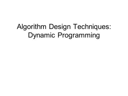 Algorithm Design Techniques: Dynamic Programming.