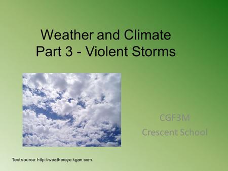 Weather and Climate Part 3 - Violent Storms CGF3M Crescent School Text source: