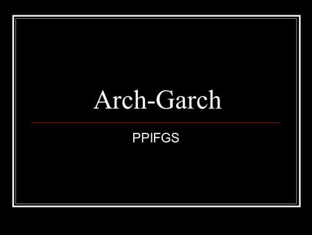 Arch-Garch PPIFGS. Producer Price Index Finished Goods 1982=100.