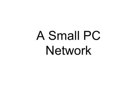 A Small PC Network. 2 Small Peer-Peer PC Network No dedicated (full- time) server User PCs supply services to each other So user PCs act both as clients.