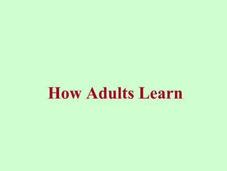 How Adults Learn. Cognitive Domain- Knowledge Bloom’s Taxonomy knowledge comprehension application analysis synthesis evaluation.
