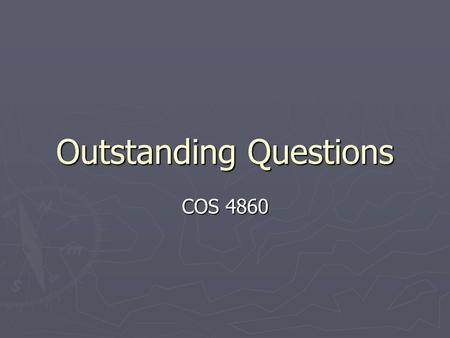 Outstanding Questions COS 4860. Conflict ► What is the most effective means of conflict resolution?