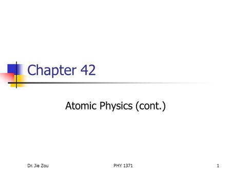 Dr. Jie ZouPHY 13711 Chapter 42 Atomic Physics (cont.)
