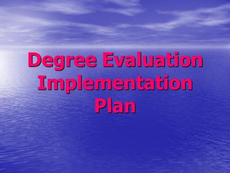 Degree Evaluation Implementation Plan. Changes to Degree Evaluation Additions Additions –Disclaimers (1) –“Previous Degrees Awarded” section (2) –Weber.