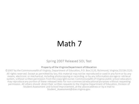 Math 7 Spring 2007 Released SOL Test Property of the Virginia Department of Education ©2007 by the Commonwealth of Virginia, Department of Education, P.O.