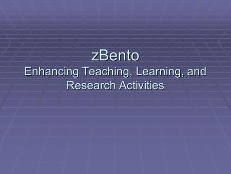 ZBento Enhancing Teaching, Learning, and Research Activities.