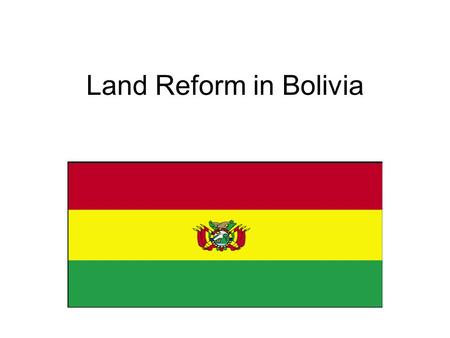 Land Reform in Bolivia. Demographics –Bolivian population: 9,119,152 (July ’07 est.) Ethnic groups: –Quechua: 30% –Mestizo (mixed white & Amerindian.