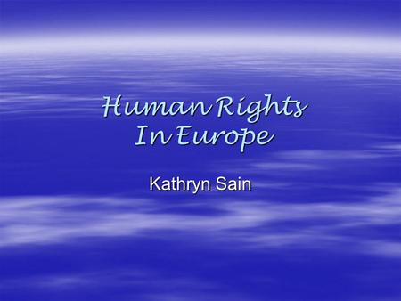 Human Rights In Europe Kathryn Sain. Far-Right Political Parties  The biggest threat to human rights throughout Europe would be the growing popularity.