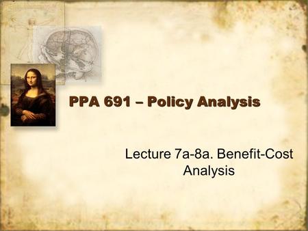 PPA 691 – Policy Analysis Lecture 7a-8a. Benefit-Cost Analysis.
