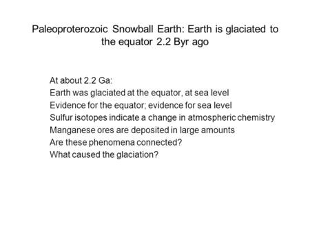 Paleoproterozoic Snowball Earth: Earth is glaciated to the equator 2