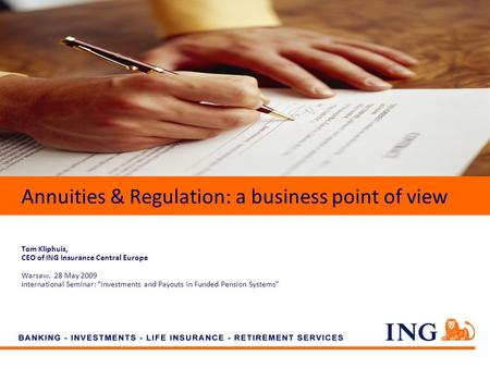 Do not put content on the brand signature area Annuities & Regulation: a business point of view Tom Kliphuis, CEO of ING Insurance Central Europe Warsaw,