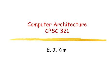 Computer Architecture CPSC 321 E. J. Kim. Overview Logical Instructions Shifts.