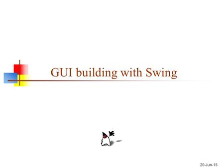 20-Jun-15 GUI building with Swing. 2 How to build a GUI Create a window in which to display things—usually a JFrame (for an application), or a JApplet.