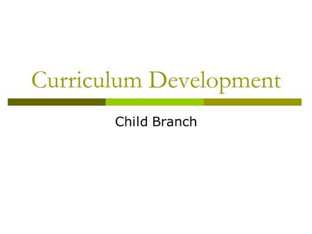 Curriculum Development Child Branch. Result of Brainstorm Child protection Philosophies of children's nursing Policies and influences Assessment frameworks.