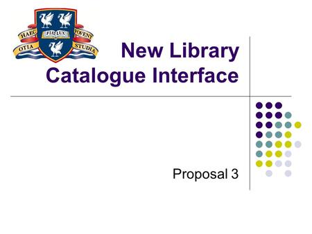 New Library Catalogue Interface Proposal 3. Introduction This presentation will outline the design decisions for the new interface of the on-line library.