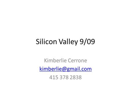 Silicon Valley 9/09 Kimberlie Cerrone 415 378 2838.