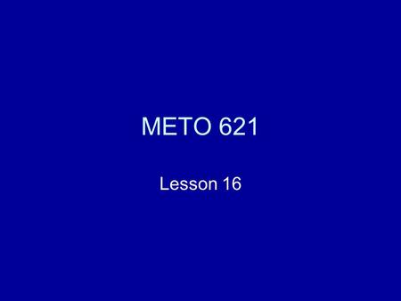 METO 621 Lesson 16. Transmittance For monochromatic radiation the transmittance, T, is given simply by The solution for the radiative transfer equation.