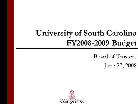 University of South Carolina FY2008-2009 Budget Board of Trustees June 27, 2008.
