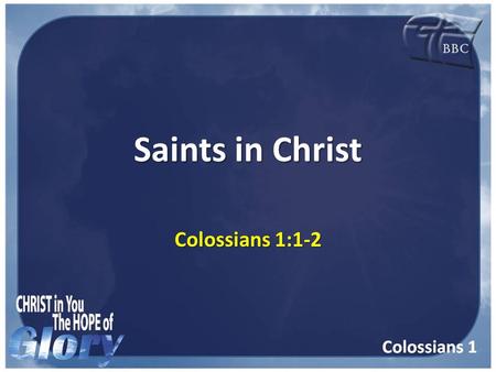 Saints in Christ Colossians 1:1-2. Paul, an apostle of Jesus Christ by the will of God, and Timotheus our brother, Paul, an apostle of Jesus Christ by.