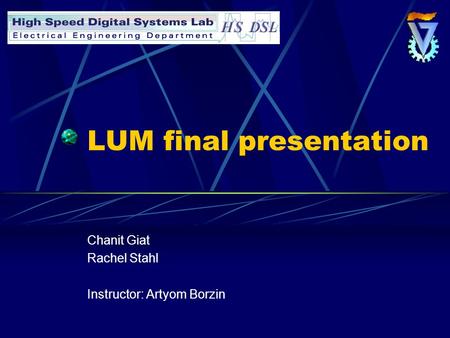 LUM final presentation Chanit Giat Rachel Stahl Instructor: Artyom Borzin.