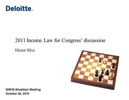 2011 Income Law for Congress’ discussion Héctor Silva WMTA Breakfast Meeting October 20, 2010.