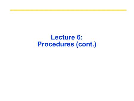Lecture 6: Procedures (cont.). Procedures Review Called with a jal instruction, returns with a jr $ra Accepts up to 4 arguments in $a0, $a1, $a2 and $a3.