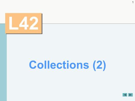 1 L42 Collections (2). 2 OBJECTIVES  To use collections framework algorithms to manipulate  search  sort  and fill collections.