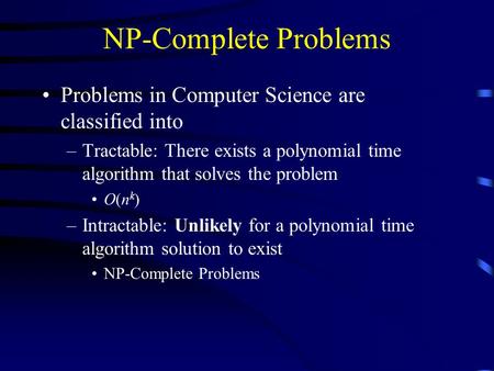 NP-Complete Problems Problems in Computer Science are classified into