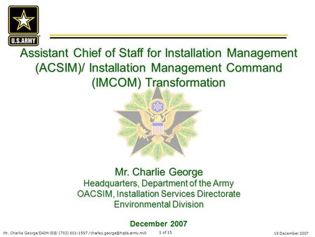 Mr. Charlie George/DAIM-ISE/ (703) 601-1597 19 December 2007 1 of 15 Assistant Chief of Staff for Installation Management.